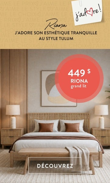 J'adore - 449 $ RIONA grand lit - J'adore son esthétique tranquille au style Tulum - DÉCOUVREZ&nbsp;