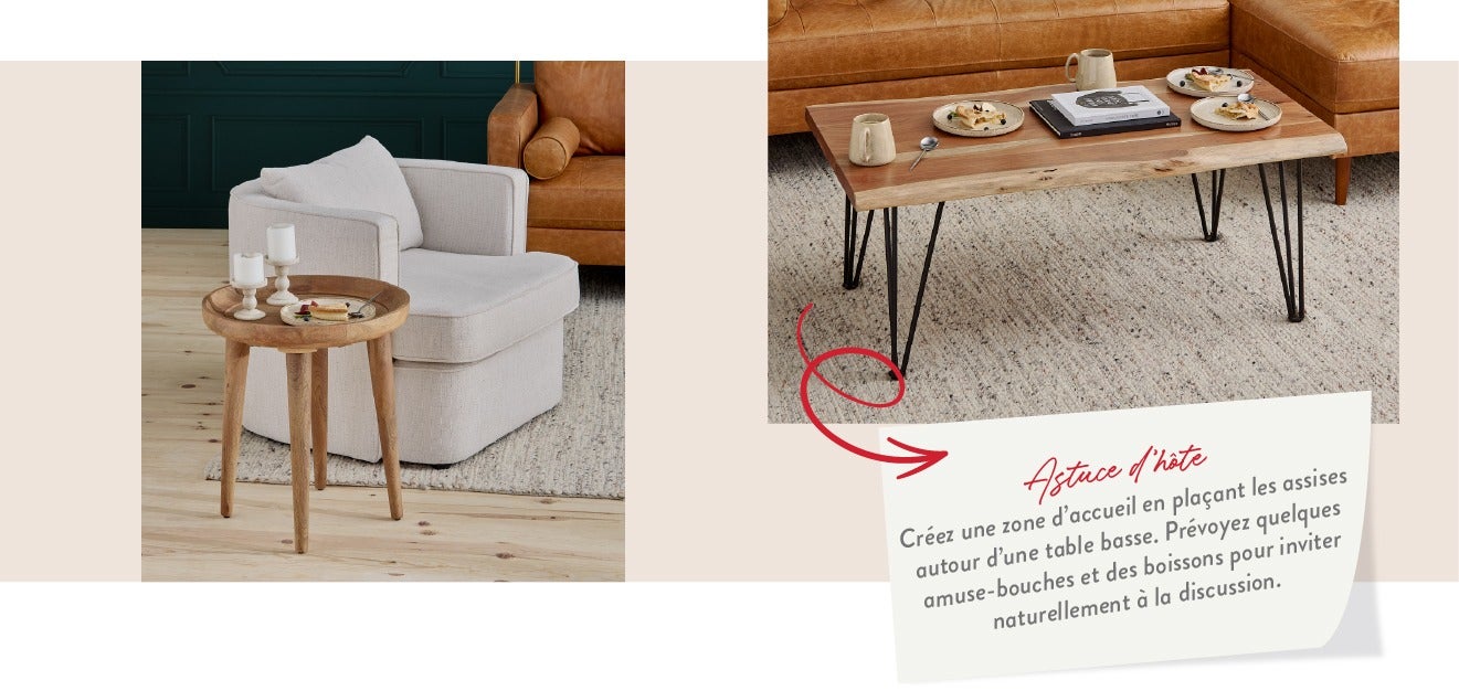 Astuce d'hôte - Créez une zone d’accueil en plaçant les assises autour d’une table basse. Prévoyez quelques amuse-bouches et des boissons pour inviter naturellement à la discussion.