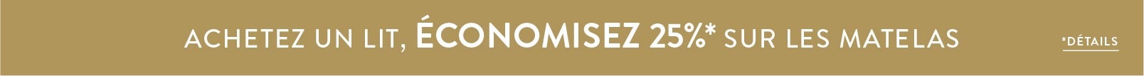 Achetez un lit, économisez 25%* sur les matelas - Détails